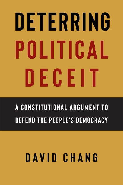 Deterring Political Deceit: A Constitutional Argument to Defend the People's Democracy
