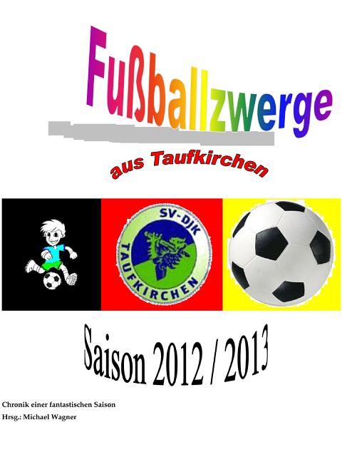 Fussballzwerge aus Taufkirchen: Chronik der Saison 2012/2013