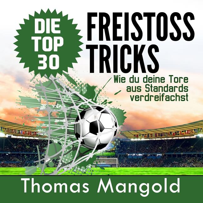 Die Top 30 Freistoss-Tricks: Verdreifache deine Tore aus Standards!