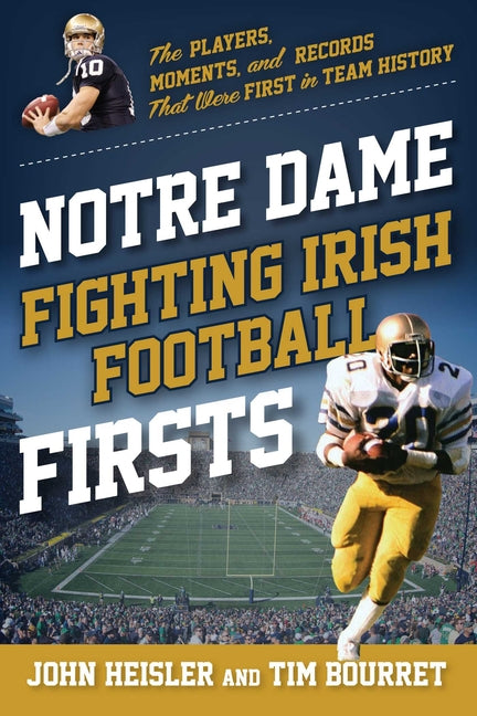 Notre Dame Fighting Irish Football Firsts: The Players, Moments, and Records That Were First in Team History