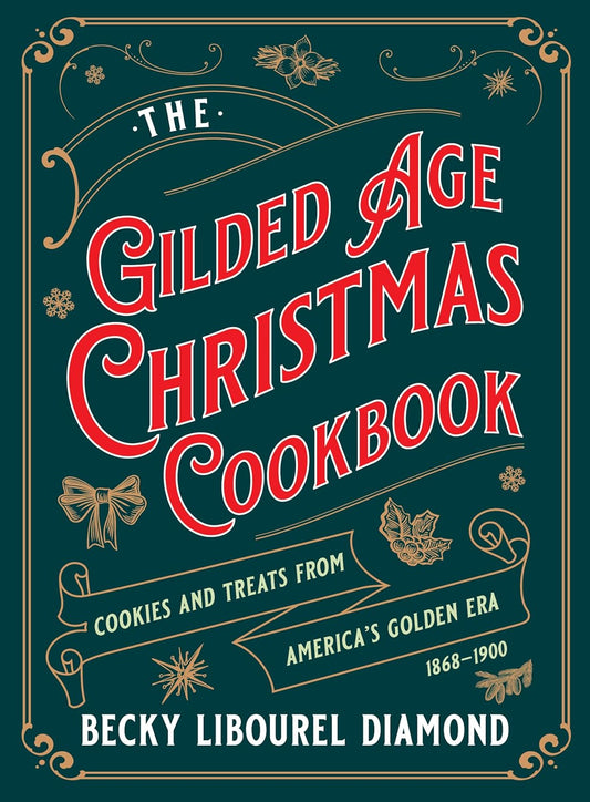 Gilded Age Christmas Cookbook: Cookies and Treats from America's Golden Era
