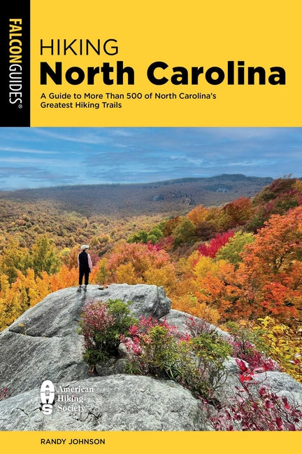Hiking North Carolina: A Guide to More Than 500 of North Carolina's Greatest Hiking Trails