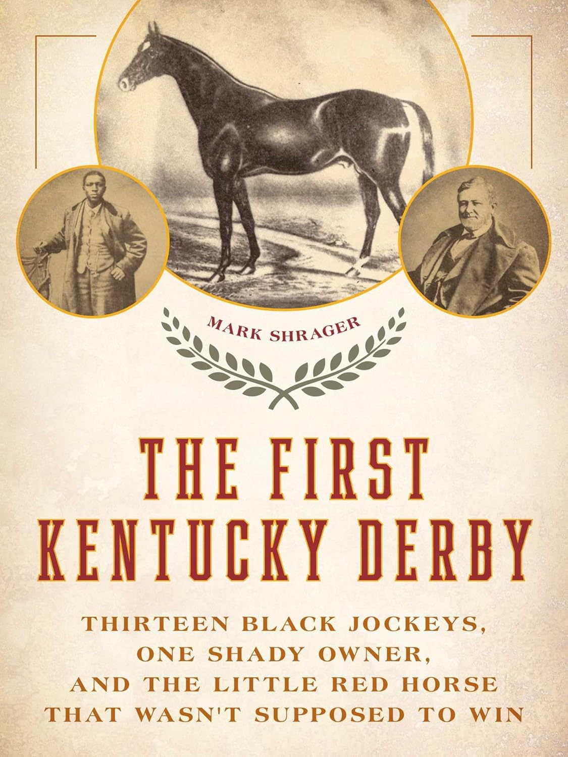 The First Kentucky Derby: Thirteen Black Jockeys, One Shady Owner, and the Little Red Horse That Wasn't Supposed to Win