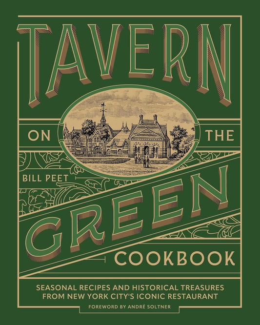 Tavern on the Green Cookbook: Seasonal Recipes and Historical Treasures from New York City's Iconic Restaurant