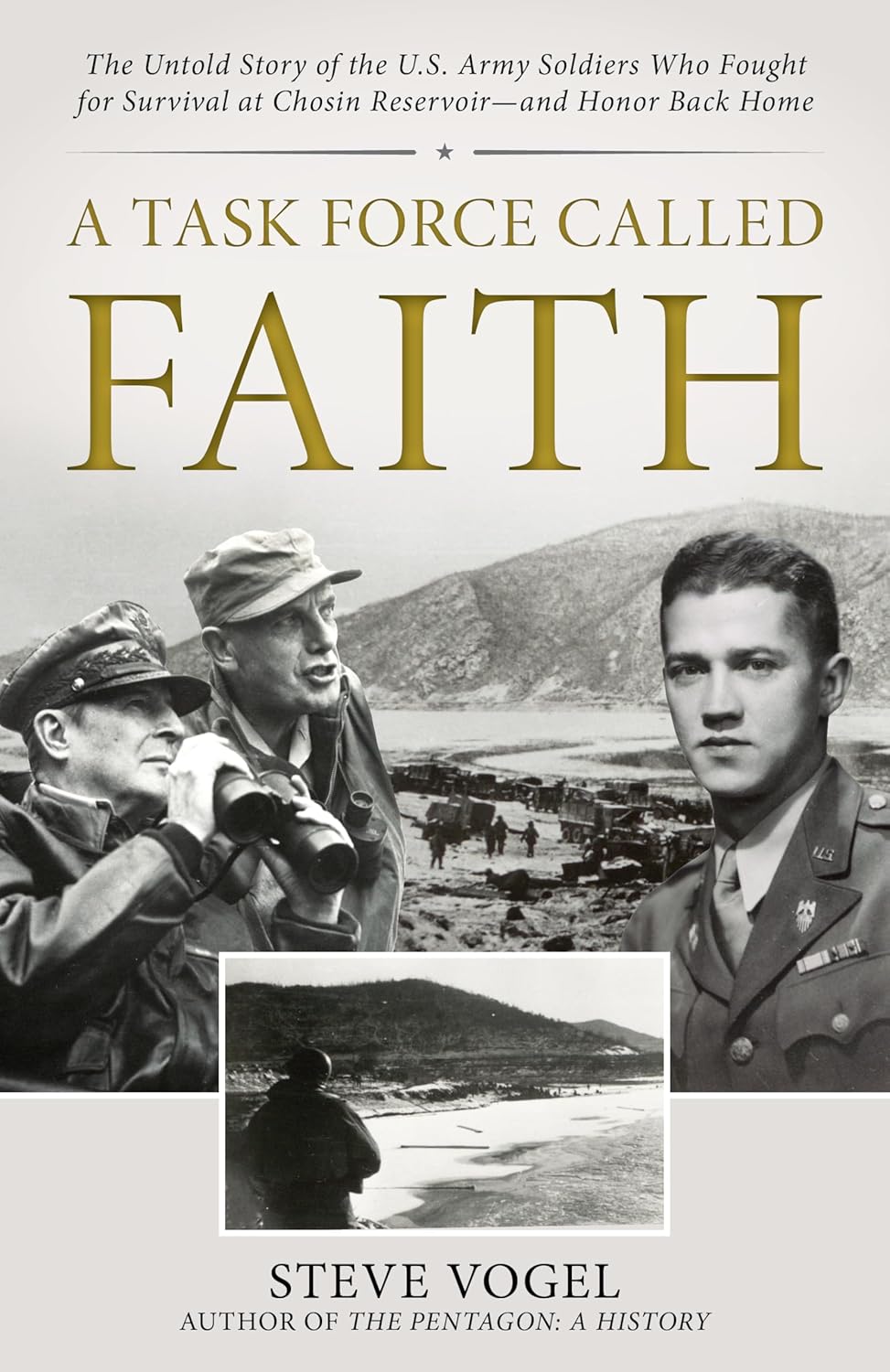A Task Force Called Faith: The Untold Story of the U.S. Army Soldiers Who Fought for Survival at Chosin Reservoir--And Honor Back Home