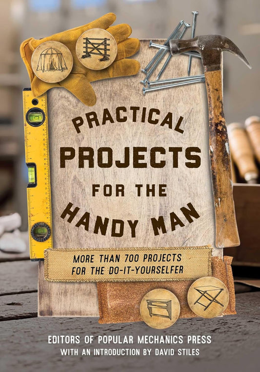 Practical Projects for the Handy Man: More Than 700 Projects for the Do-It-Yourselfer