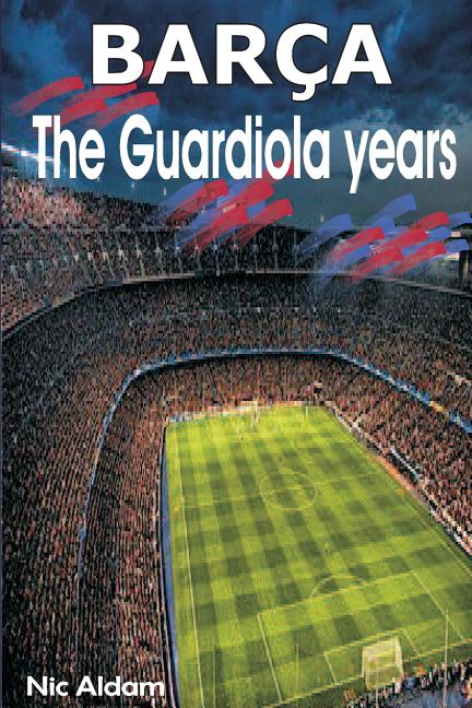 Barca: The Guardiola Years