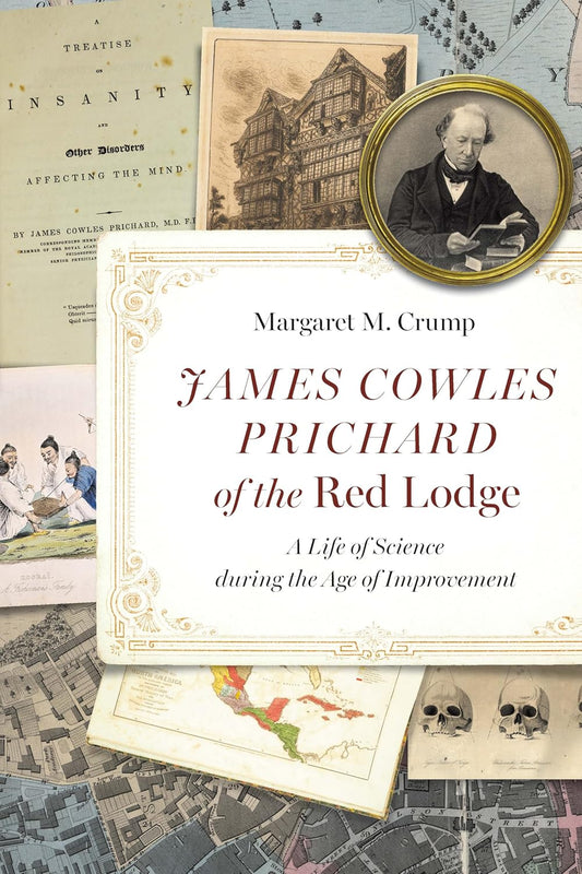 James Cowles Prichard of the Red Lodge A Life of Science During the Age of Improvement