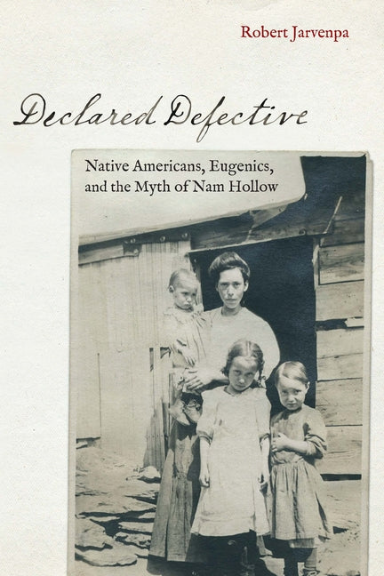 Declared Defective: Native Americans, Eugenics, and the Myth of Nam Hollow