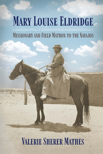 Mary Louise Eldridge: Missionary and Field Matron to the Navajos