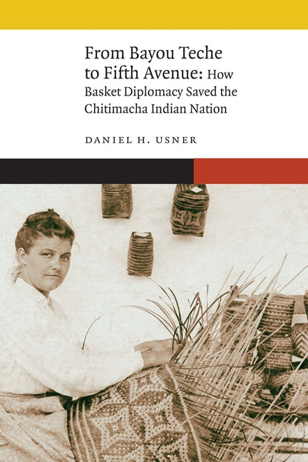 From Bayou Teche to Fifth Avenue: How Basket Diplomacy Saved the Chitimacha Indian Nation