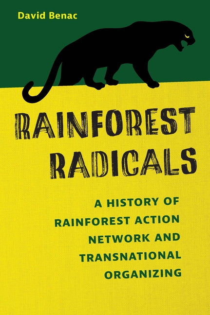 Rainforest Radicals: A History of Rainforest Action Network and Transnational Organizing