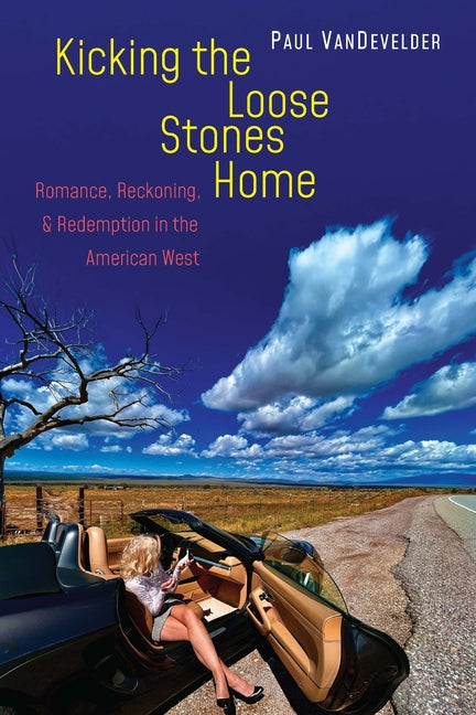 Kicking the Loose Stones Home: Romance, Reckoning, and Redemption in the American West
