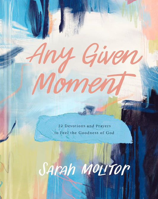Any Given Moment: 52 Devotions and Prayers to Feel the Goodness of God