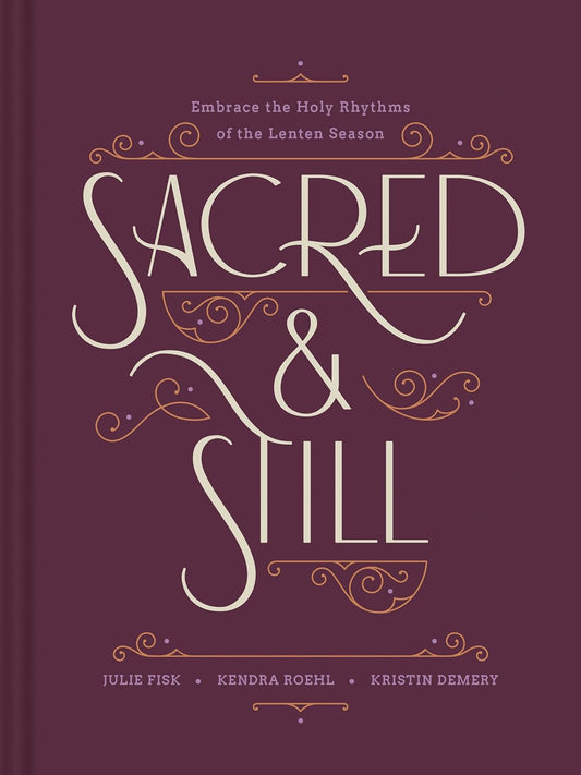 Sacred and Still: Embrace the Holy Rhythms of the Lenten Season