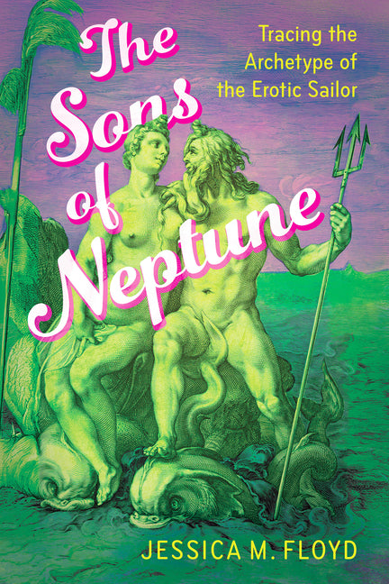 Sons of Neptune: Tracing the Archetype of the Erotic Sailor