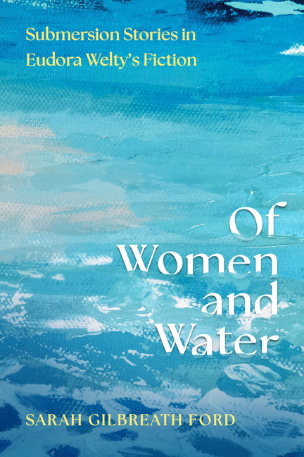 Of Women and Water: Submersion Stories in Eudora Welty's Fiction