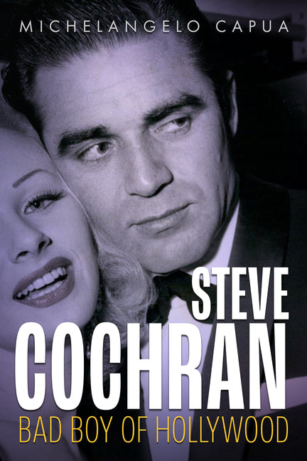 Steve Cochran: Bad Boy of Hollywood