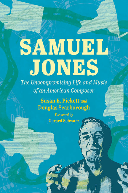 Samuel Jones: The Uncompromising Life and Music of an American Composer