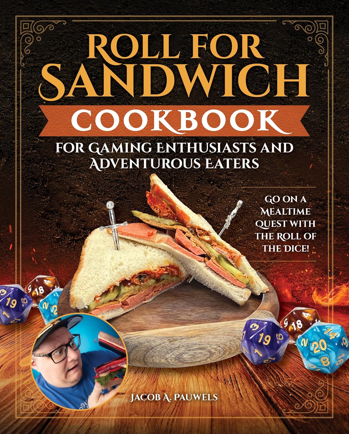 Roll for Sandwich(r) Cookbook for Gaming Enthusiasts and Adventurous Eaters: Go on a Mealtime Quest with the Roll of the Dice!