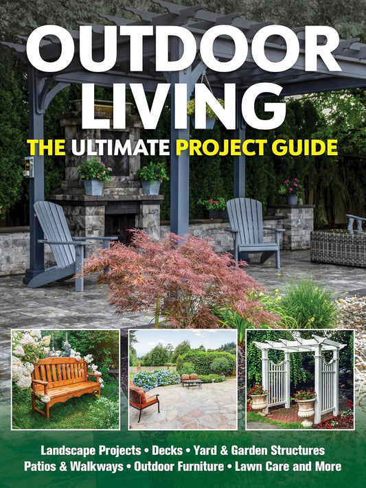 Outdoor Living: The Ultimate Project Guide