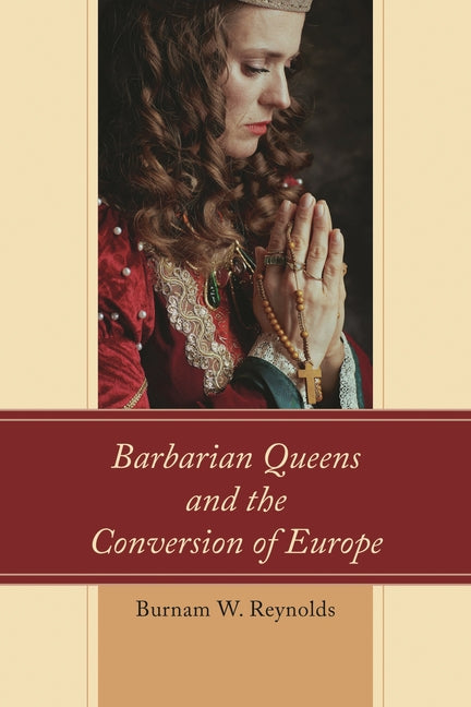 Barbarian Queens and the Conversion of Europe