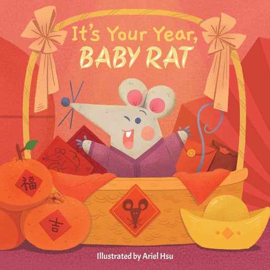 It's Your Year, Baby Rat (a Cute and Sturdy Zodiac Animal Board Book for Kids Ages 0-5)