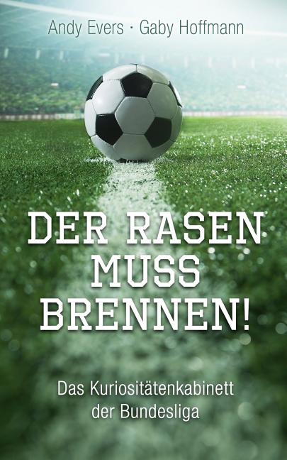 Der Rasen muss brennen: Das Kuriositatenkabinett der Bundesliga