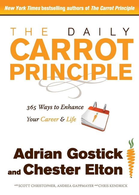 The Daily Carrot Principle: 365 Ways to Enhance Your Career and Life