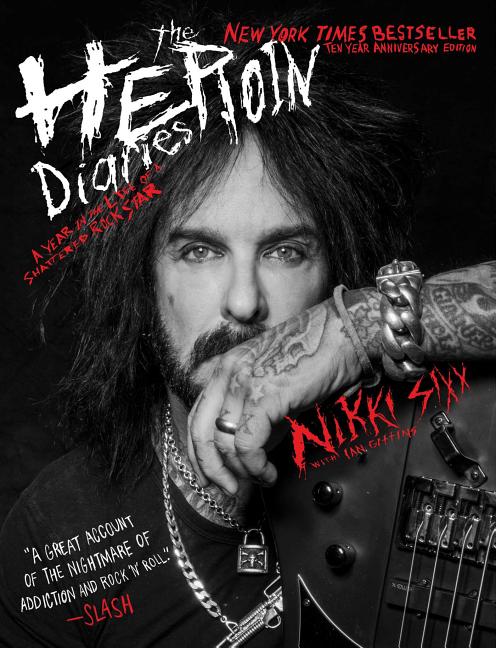 The Heroin Diaries: Ten Year Anniversary Edition: A Year in the Life of a Shattered Rock Star (Anniversary)