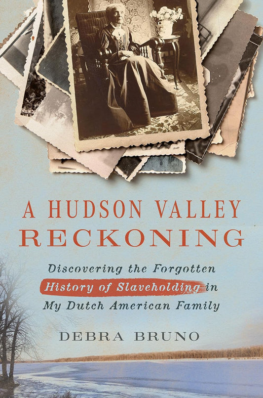 Hudson Valley Reckoning: Discovering the Forgotten History of Slaveholding in My Dutch American Family