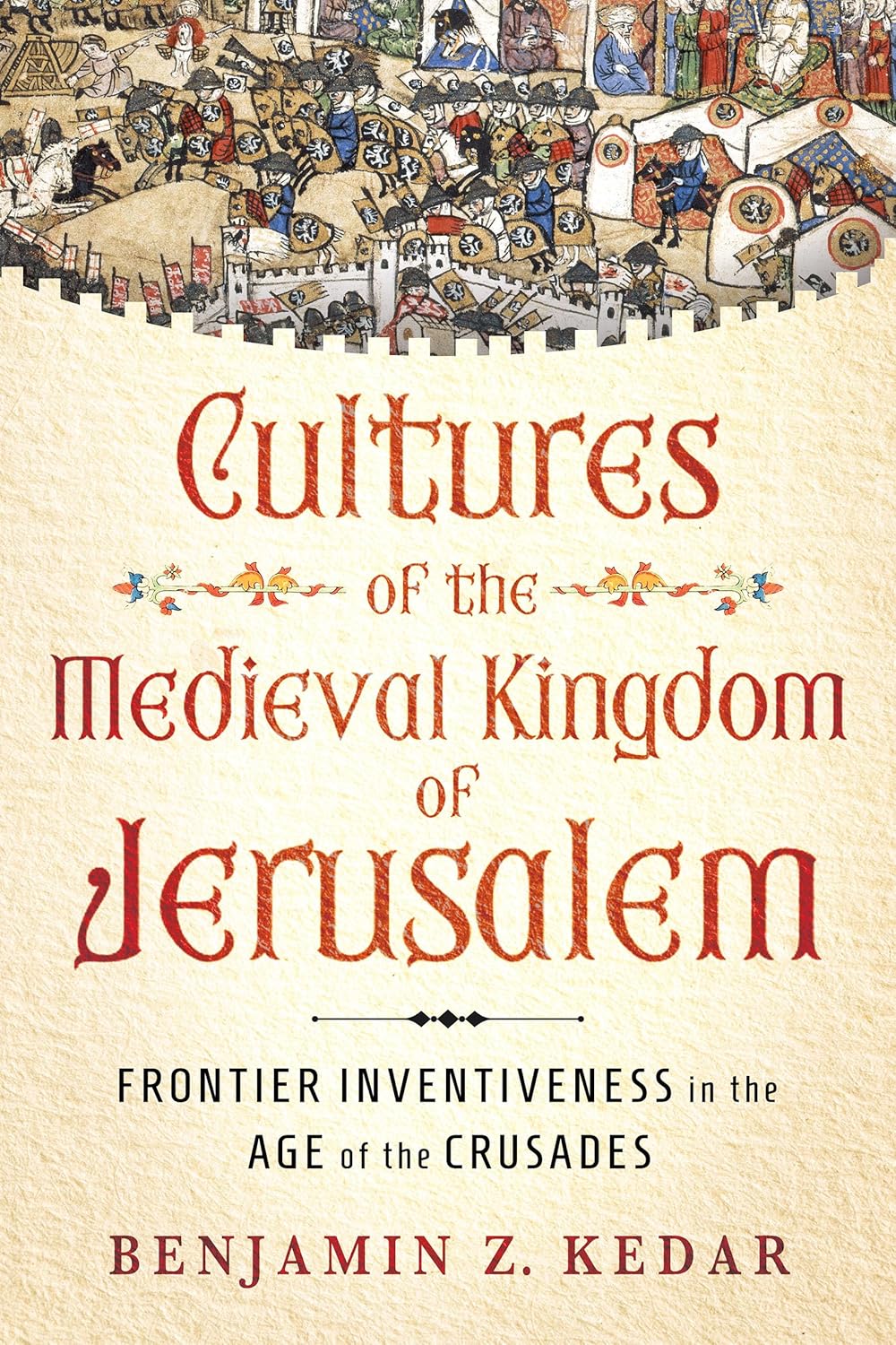 Cultures of the Medieval Kingdom of Jerusalem: Frontier Inventiveness in the Age of the Crusades