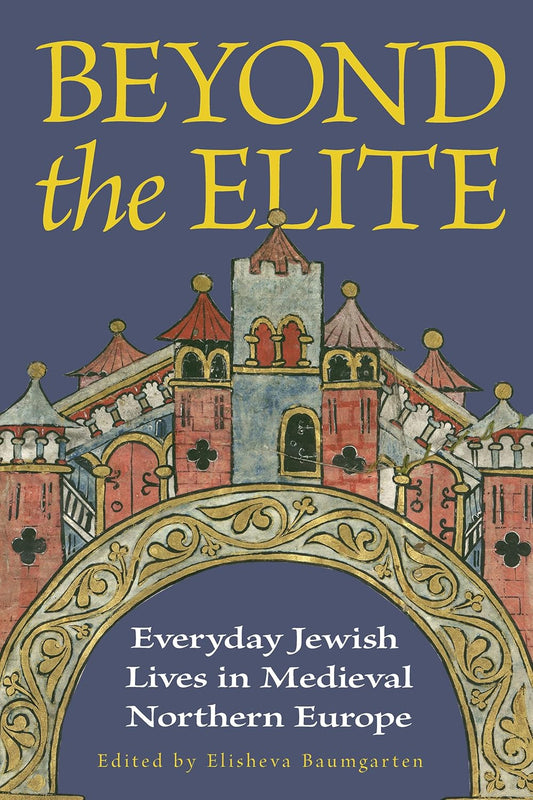 Beyond the Elite: Everyday Jewish Lives in Medieval Northern Europe
