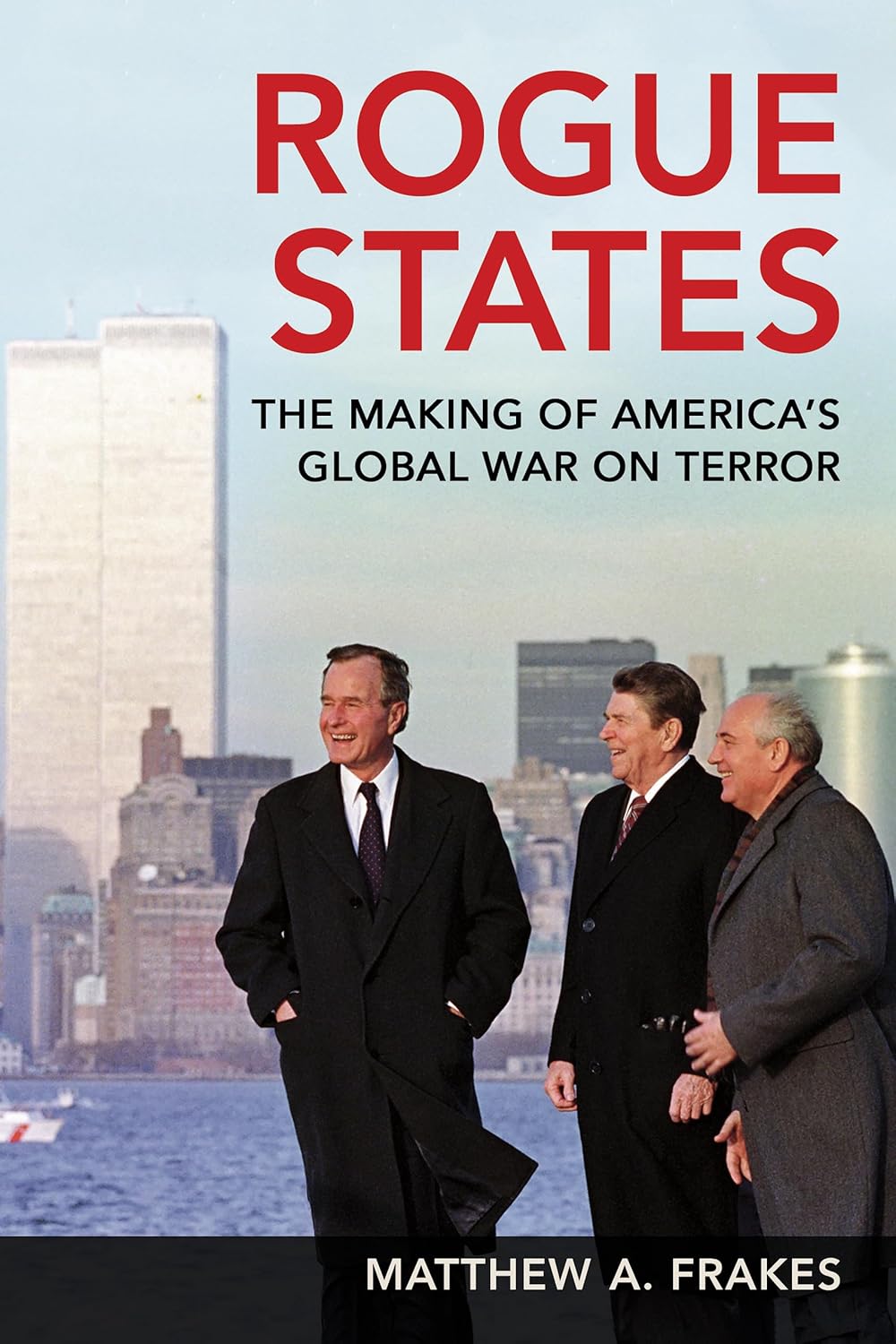 Rogue States: The Making of America's Global War on Terror