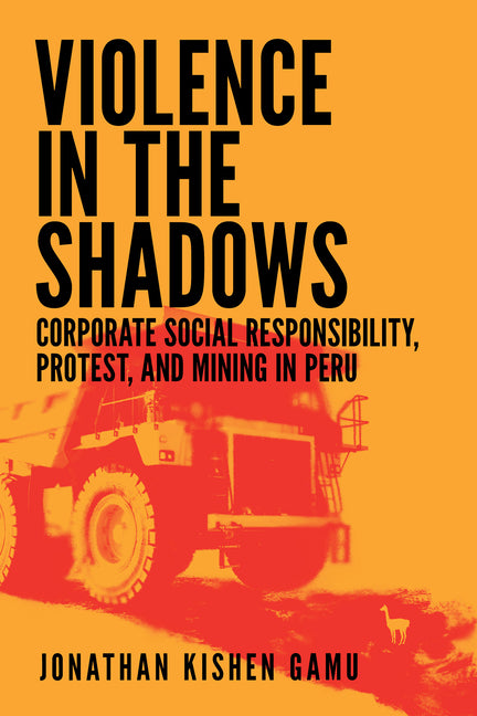 Violence in the Shadows: Corporate Social Responsibility, Protest, and Mining in Peru