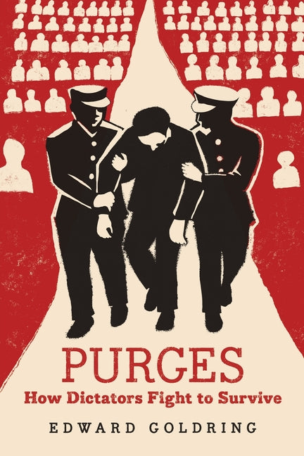 Purges: How Dictators Fight to Survive