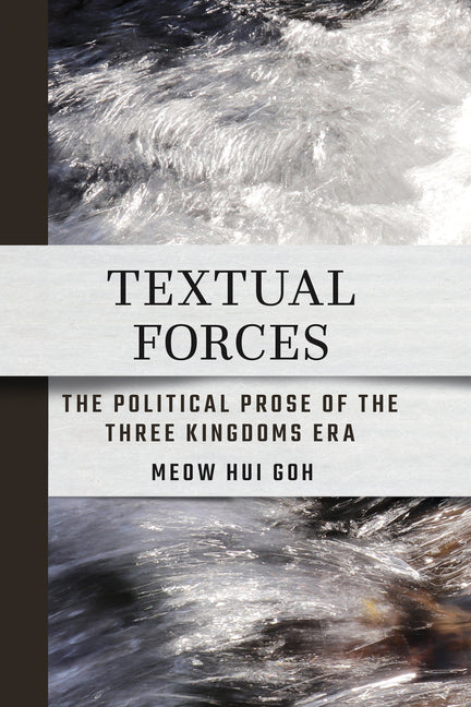 Textual Forces: The Political Prose of the Three Kingdoms Era