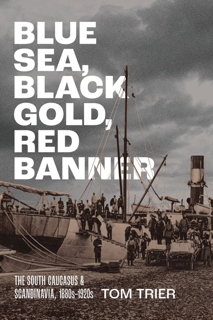 Blue Sea, Black Gold, Red Banner: The South Caucasus and Scandinavia, 1880s-1920s