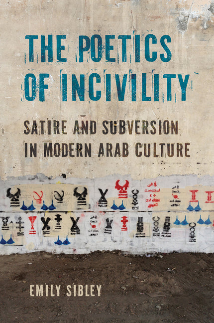 The Poetics of Incivility: Satire and Subversion in Modern Arab Culture
