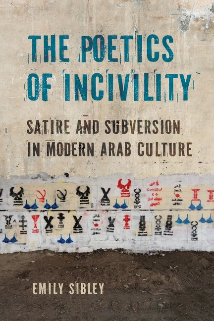 The Poetics of Incivility: Satire and Subversion in Modern Arab Culture