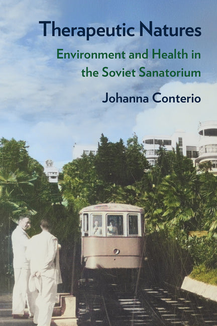 Therapeutic Natures: Environment and Health in the Soviet Sanatorium