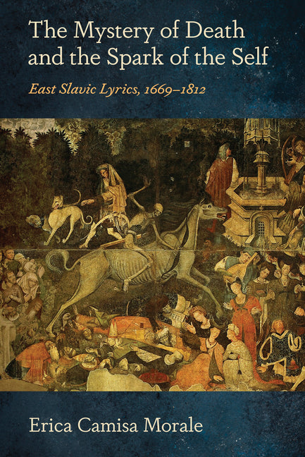 The Mystery of Death and the Spark of the Self: East Slavic Lyrics, 1669-1812