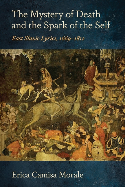 The Mystery of Death and the Spark of the Self: East Slavic Lyrics, 1669-1812