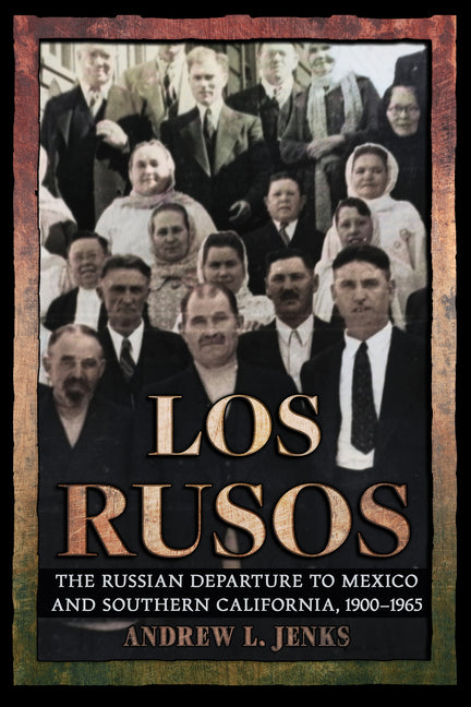 Los Rusos: The Russian Departure to Mexico and Southern California, 1900-1965