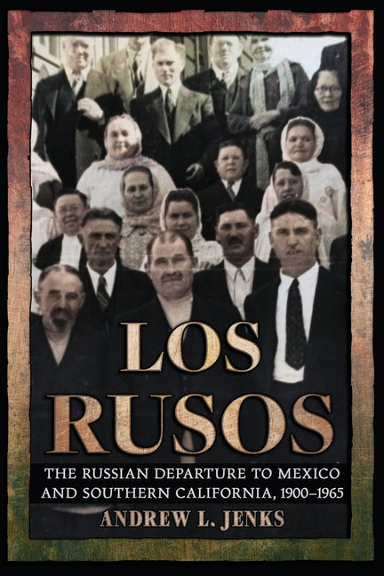 Los Rusos: The Russian Departure to Mexico and Southern California, 1900-1965