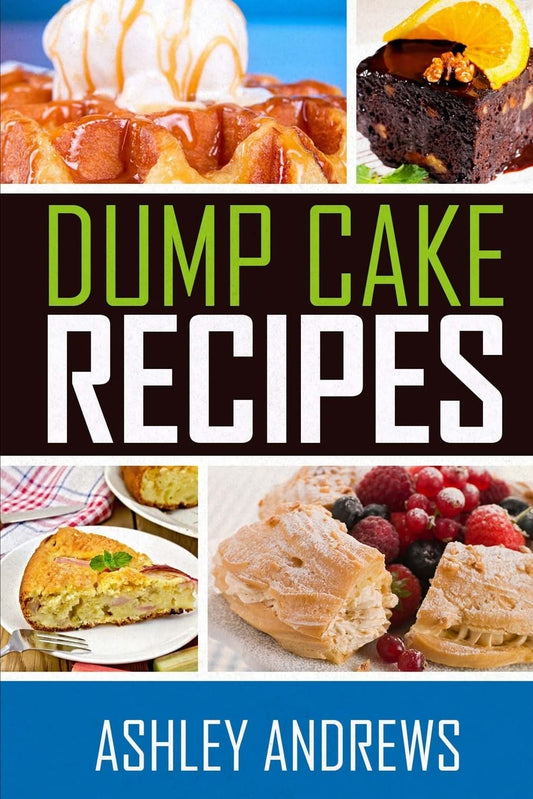 Dump Cake Recipes: The Simple and Easy Dump Cake Cookbook