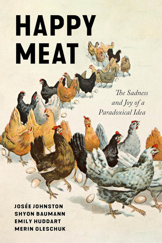 Happy Meat The Sadness and Joy of a Paradoxical Idea