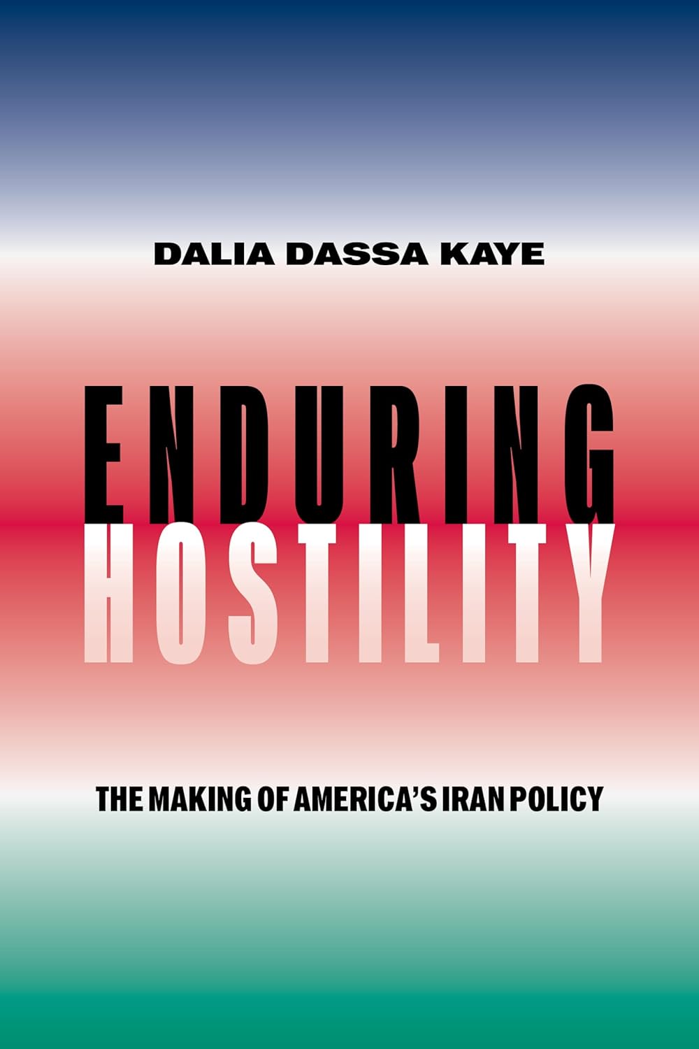 Enduring Hostility: The Making of America's Iran Policy