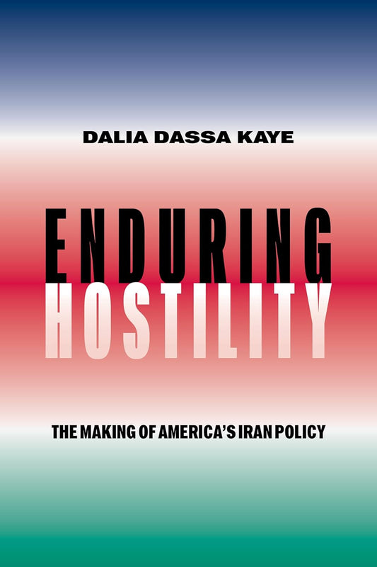 Enduring Hostility: The Making of America's Iran Policy
