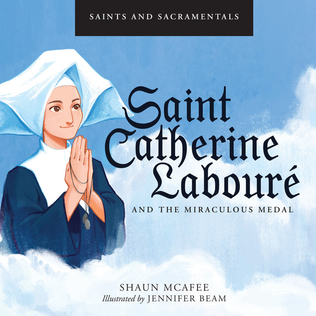 Saints and Sacramentals: Saint Catherine Laboure and the Miraculous Medal